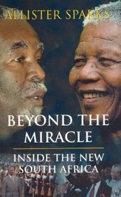 Beyond the Miracle : Inside the New South Africa