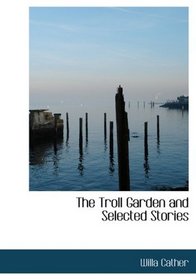 The Troll Garden and Selected Stories (Large Print Edition)