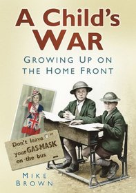 A Child's War: Growing Up on the Home Front