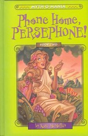 Myth-O-Mania: Phone Home, Persephone! - Book #2 (Myth-O-Mania, 2)