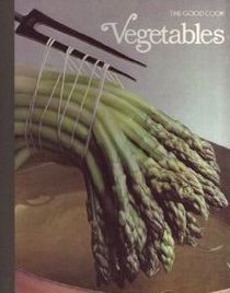 Vegetables: The Good Cook, Techniques and Recipes