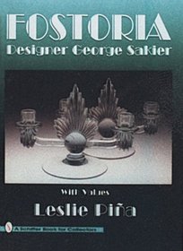 Fostoria: Designer George Sakier : With Values (A Schiffer Book for Collectors)