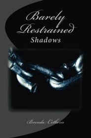 Barely Restrained: Shadows