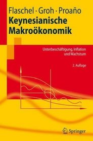 Keynesianische Makrokonomik: Unterbeschftigung, Inflation und Wachstum (Springer-Lehrbuch) (German Edition)