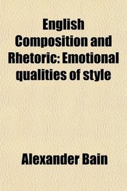 English Composition and Rhetoric: Emotional qualities of style