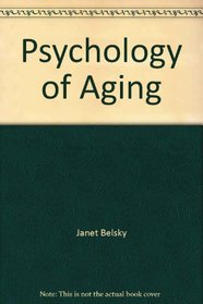 The Psychology of Aging: Theory, Research, and Practice