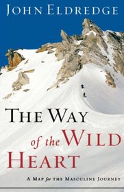 The Way of the Wild Heart: A Map for The Masculine Journey