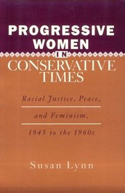 Progressive Women in Conservative Times: Racial Justice, Peace and Feminism, 1945 to the 1960s