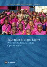 Education in Sierra Leone: Present Challenges, Future Opportunities (Africa Human Development Series)