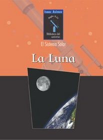 LA Luna (Isaac Asimov Biblioteca Del Universo Del Siglo Xxi.  El Sistema Solar)