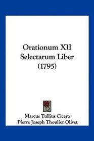 Orationum XII Selectarum Liber (1795) (Latin Edition)