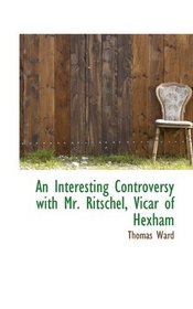An Interesting Controversy with Mr. Ritschel, Vicar of Hexham
