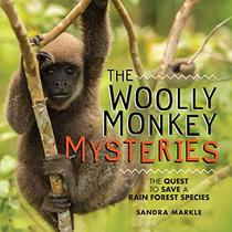 The Woolly Monkey Mysteries: The Quest to Save a Rain Forest Species (Sandra Markle's Science Discoveries)