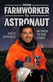 From Farmworker to Astronaut / De Campesino a Astronauta: My Path to the Stars / Mi viaje a las estrellas (English and Spanish Edition)