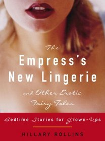 The Empress's New Lingerie and Other Erotic Fairy Tales : Bedtime Stories for Grown-Ups