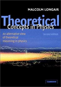 Theoretical Concepts in Physics : An Alternative View of Theoretical Reasoning in Physics