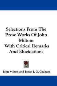 Selections From The Prose Works Of John Milton: With Critical Remarks And Elucidations