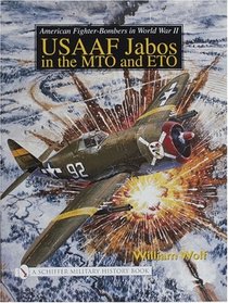 American Fighter-Bombers in WWII: Usaaf Jabos in the Mto and Eto (Schiffer Military History)