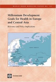 Millennium Development Goals for Health in Europe and Central Asia: Relevance and Policy Implications (World Bank Working Papers) (World Bank Working Papers)