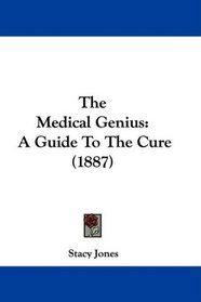 The Medical Genius: A Guide To The Cure (1887)