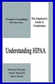Understanding Hipaa: The Employer's Guide to Compliance