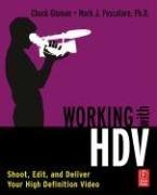 Working with HDV: Shoot, Edit, and Deliver Your High Definition Video