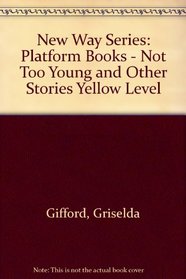 New Way Series: Platform Books - Not Too Young and Other Stories Yellow Level