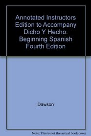 Annotated Instructors Edition to Accompany Dicho Y Hecho: Beginning Spanish Fourth Edition