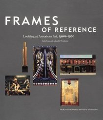 Frames of Reference: Looking at American Art, 1900-1950, Works from the Whitney Museum of American Art