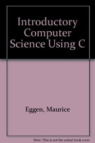 An Introduction to Computer Science Using C (Computer Science)