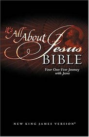 It's All About Jesus Bible: Your One-Year Journey with Jesus