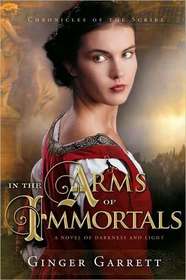 In the Arms of Immortals: A Novel of Darkness and Light (Chronicles of the Scribe, Bk 2)