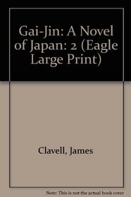 Gai-Jin: A Novel of Japan Volume 2 of 2 (Eagle Large Print)