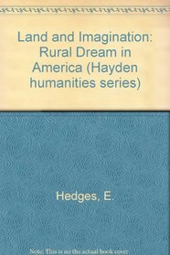 Land and Imagination: The Rural Dream in America (Hayden humanities series)