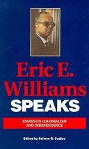 Eric E. Williams Speaks: Essays on Colonialism and Independence