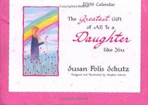 The Greatest Gift of All Is a Daughter Like You 2006 Calendar