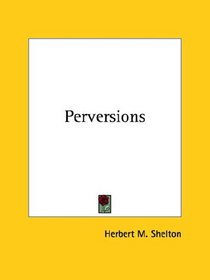 Perversions (Kessinger Publishing's Rare Reprints)