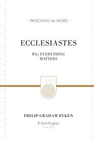 Ecclesiastes (Redesign): Why Everything Matters (Preaching the Word)