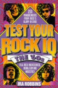 Test Your Rock IQ: The 60's : 250 Mindbenders from Rock's Glory Decade