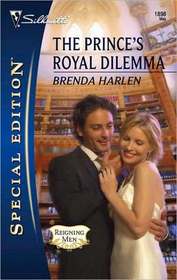 The Prince's Royal Dilemma (Reigning Men, Bk 1) (Silhouette Special Edition, No 1898)