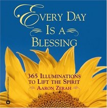 Every Day is a Blessing: 365 Illuminations to Lift the Spirit