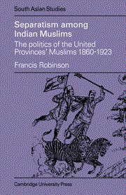 Separatism Among Indian Muslims: The Politics of The United Provinges' Muslims, 1860-1923