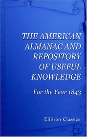 The American Almanac and Repository of Useful Knowledge: For the Year 1843