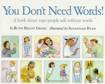 You Don't Need Words: A Book about Ways People Talk without Words