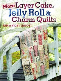 More Layer Cake, Jelly Roll and Charm Quilts