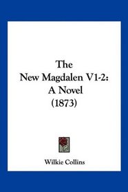 The New Magdalen V1-2: A Novel (1873)