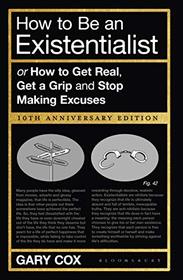 How to Be an Existentialist: 10th Anniversary Edition