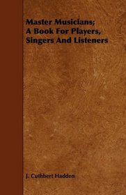 Master Musicians; A Book For Players, Singers And Listeners