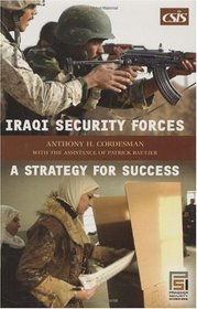 Iraqi Security Forces: A Strategy for Success (Praeger Security International)