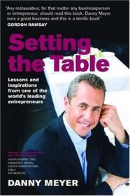 Setting the Table: Lessons and inspirations from one of the world's leading entrepreneurs: Lessons and Inspirations from One of the World's Leading Entrepreneurs